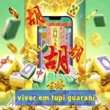 viver em tupi guarani